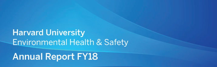Harvard University Environmental Health and Safety Annual Report FY18