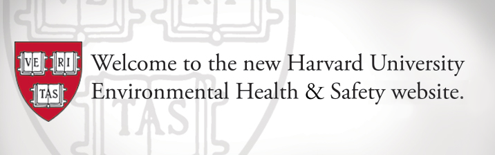 Welcome to the new Harvard University Environmental Health & Safety website.